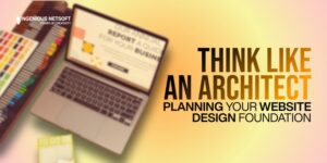 Think Like an Architect: Planning Your Website Design Foundation